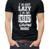 I am not Lazy I am on Energy saving Mode