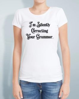 I’M SILENTLY CORRECTING YOUR GRAMMAR.