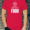 I'm only here for the food. 1,000s Custom T shirts