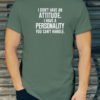 I don't have an attitude. I have a personality you can't handle. 1,000s Free Custom Designs