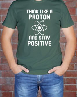 Think Like A Proton and Stay...